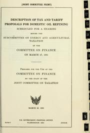 Cover of: Description of tax and tariff proposals for domestic oil refining scheduled for a hearing before the Subcommittee on Energy and Agricultural Taxation of the Committee on Finance on March 27, 1981