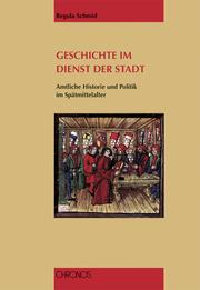 Cover of: Geschichte im Dienst der Stadt: Amtliche Historie und Politik im Spätmittelalter