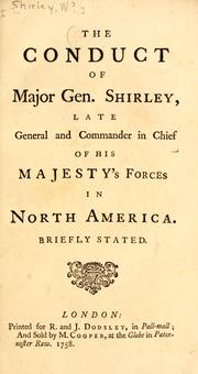 Cover of: The conduct of Major Gen. Shirley: late general and commander in chief of His Majesty's forces in North America ; briefly stated.