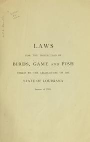 Cover of: Laws for the protection of birds, game and fish, passed by the Legislature of the state of Louisiana, session of 1910.