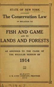 Cover of: The conservation law in relation to fish and game and to lands and forests as amended to the close of the regular session of 1914.