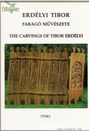 Cover of: Erdélyi Tibor faragó művészete =: The carvings of Tibor Erdélyi.