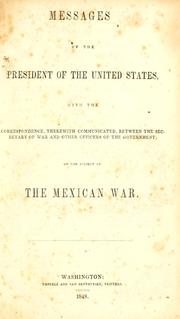 Cover of: Messages of the President of the United States: with the correspondence, therewith communicated, between the Secretary of War and other officers of the government, on the subject of the Mexican War.