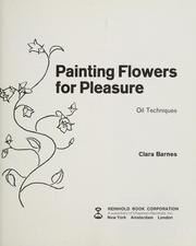 Cover of: Painting flowers for pleasure, oil techniques.
