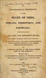 Cover of: A topographical description of the state of Ohio, Indiana territory, and Louisiana: comprehending the Ohio and Mississippi Rivers, and their principal tributary streams ; the face of the country, soils, waters, natural productions, animal, vegetable, and mineral ; towns, villages, settlements and improvements ; and a concise account of the Indian tribes west of the Mississippi ; to which is added, an interesting journal of Mr. Chas. Le Raye, while a captive with the Sioux nation, on the waters of the Missouri River