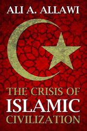 Cover of: The crisis of Islamic civilization by Ali A. Allawi