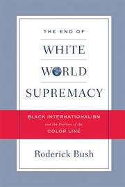 Cover of: The end of white world supremacy: black internationalism and the problem of the color line