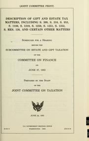 Cover of: Description of gift and estate tax matters, including S. 309, S. 310, S. 953, S. 1180, S. 1210, S. 1250, S. 1251, S. 1252, S. Res. 126, and certain other matters: scheduled for a hearing before the Subcommittee on Estate and Gift Taxation of the Committee on Finance, on June 27, 1983