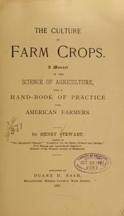 Cover of: The culture of farm crops.: A manual of the science of agriculture, and a hand-book of practice for American farmers.