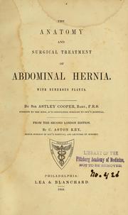 Cover of: The anatomy and surgical treatment of abdominal hernia by Cooper, Astley Sir