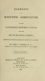 Cover of: Elements of scientific agriculture, or, The connection between science and the art of practical farming: prize essay of the New York State Agricultural Society