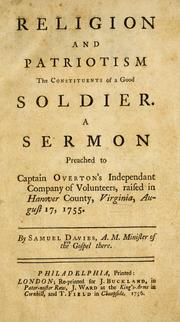 Cover of: Religion and patriotism the constituents of a good soldier: a sermon preached to Captain Overton's independant company of volunteers, raised in Hanover County, Virginia, August 17, 1755