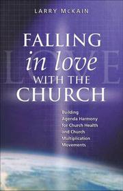 FALLING IN LOVE WITH THE CHURCH Building Agenda Harmony for Church Health and Church Multiplication Movements by Larry McKain