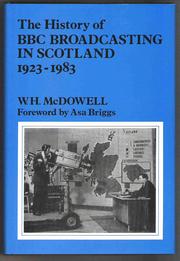 The history of BBC broadcasting in Scotland, 1923-1983 by W. H. McDowell