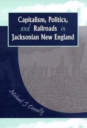 Capitalism, politics, and railroads in Jacksonian New England by Connolly, Michael J.