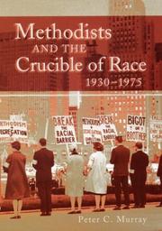 Methodists and the crucible of race, 1930-1975 by Peter C. Murray
