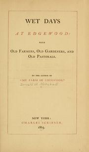 Cover of: Wet days at Edgewood: with old farmers, old gardeners, and old pastorals.