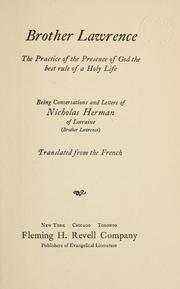 Cover of: Brother Lawrence: the practice of the presence of God the best rule of a holy life, being conversations and letters of Nicholas Herman of Lorraine (Brother Lawrence).
