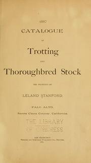 Cover of: 1887 catalogue of trotting and thoroughbred stock, the property of Leland Stanford ...