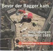 Cover of: Bevor der Bagger kam: Ausgrabungen am Rheinort 1989 : Ausstellung der Unteren Denkmalbehörde mit dem Stadtmuseum Düsseldorf