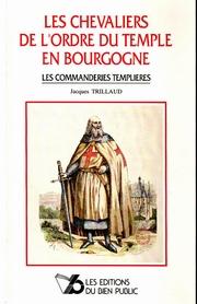 Cover of: Les chevaliers de l'Ordre du Temple en Bourgogne by Jacques Trillaud