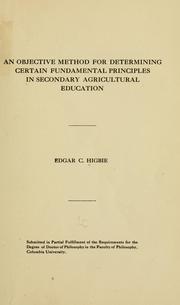An objective method for determining certain fundamental principles in secondary agricultural education by Edgar Creighton Higbie