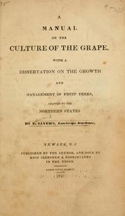 Cover of: A manual on the culture of the grape: with a dissertation on the growth and management of fruit trees, adapted to the Northern States