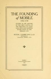 Cover of: The founding of Mobile, 1702-1718: studies in the history of the first capital of the province of Louisiana, with map showing its relation to the present city