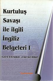 Cover of: Kurtuluş Savaşi ile ilgili İngiliz belgeleri [yazan] Gotthard Jaeschke.: Türkçeye çeviren: Cemal Köprülü.