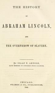 Cover of: The history of Abraham Lincoln, and the overthrow of slavery