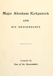 Major Abraham Kirkpatrick and his descendents by Bigham,Kirk Q.