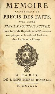 Cover of: Mémoire contenant le précis des faits, avec leurs pièces justificatives [sic] pour servir de réponse aux Observations envoyées par les ministres d'Angleterre, dans les cours de l'Europe.