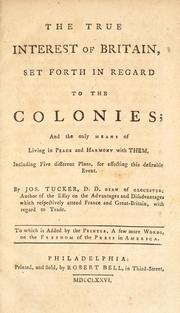 Cover of: The true interest of Britain, set forth in regard to the colonies: and the only means of living in peace and harmony with them, including five different plans, for effecting this desirable event