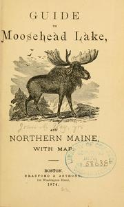 Guide to Moosehead lake, and northern Maine .. by Way, John M. jr.