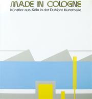 Cover of: Made in Cologne. Kuenstler aus Koeln in der DuMont Kunsthalle. 10. 09. 1988 - 16. 11. 1988, Koeln, Germany