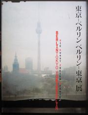 Cover of: Berlin-Tokyo, Tokyo-Berlin: die Kunst zweier St adte. Ausstellung, Neue Nationalgalerie, Berlin, 7. Juni bis 3. Oktober 2006