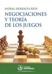 Negociaciones y teoría de los juegos by Sierralta Ríos, Aníbal