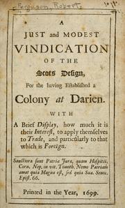 Cover of: A just and modest vindication of the Scots design: for the having established a colony at Darien.  With a brief display, how much it is their interest, to apply themselves to trade, and particularly to that which is foreign ...