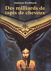 Cover of: Des milliards de tapis de cheveux by Andreas Eschbach, Claire Duval