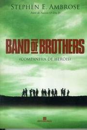 Band of brothers (companhia de heróis) by Sthepen E. Ambrose