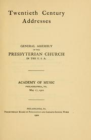 Cover of: Twentieth century addresses: General Assembly of the Presbyterian Church in the U.S.A., Academy of Music, Philadelphia, Pa., May 17, 1901.