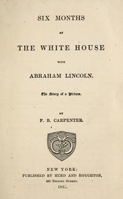 Cover of: Six months at the White House with Abraham Lincoln. by F. B. Carpenter