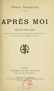 Cover of: Après moi: pièce en trois actes, représentée pour la première fois le 20 février 1911 sur la scène de la Comédie-Française.