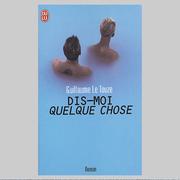 Cover of: Dis-moi quelque chose. by Guillaume Le Touze