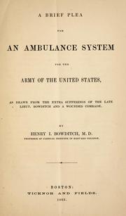 Cover of: A brief plea for an ambulance system for the army of the United States: as drawn from the extra sufferings of the late Lieut. Bowditch and a wounded comrade.