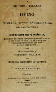 Cover of: A practical treatise on dying of woollen, cotton, and skein silk, the manufacturing of broadcloth and cassimere.: Also a correct description of sulphuring woollens, and chemical bleaching of cottons.