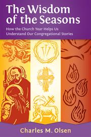 Cover of: The wisdom of the seasons: how the church year helps us understand our congregational stories