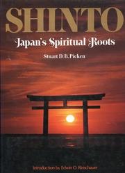 Shinto, Japan's spiritual roots by Stuart D. B. Picken