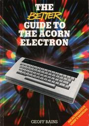 Cover of: The better guide to the Acorn Electron. | Geoff Bains