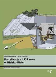 Cover of: Fortyfikacje z 1939 roku w Bielsku-Białej: historia, przewodnik